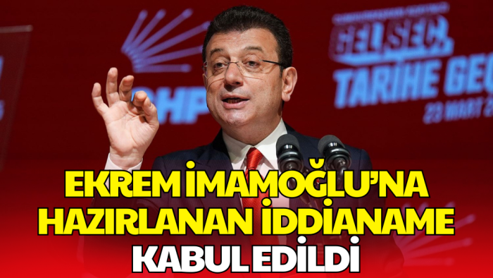 Ekrem İmamoğlu Hakkında Hazırlanan İBB İddianamesi Kabul Edildi